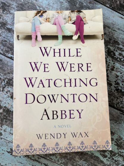 An image of a book by Wendy Wax - While we were watching Downton Abbey