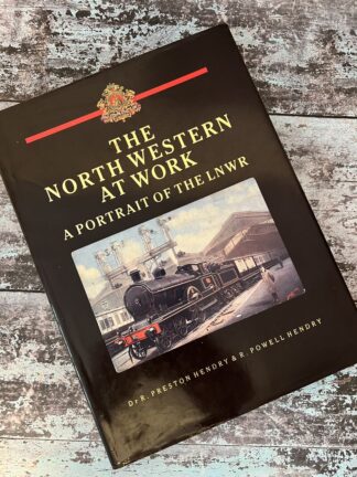 An image of the book by Dr R Preston Hendry and R Powell Hendry - The North Western at Work