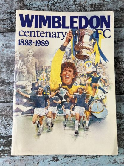 An image of a book Wimbledon FC Centenary 1889-1989