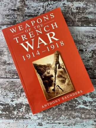 An image of a book by Anthony Saunders - Weapons of the Trench War 1914-1918