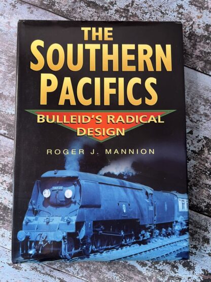 The Souther Pacific Bulleid's Radical Design by Roger J Mannion