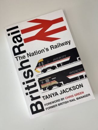An image of the book British Rail: The Nations Railway by Tanya Jackson