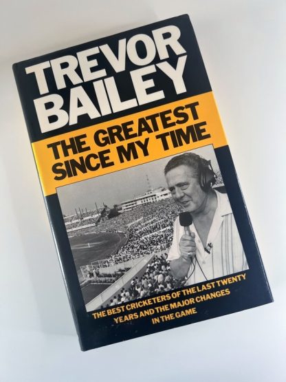 An image of the book The Greatest Since my Time by Trevor Bailey