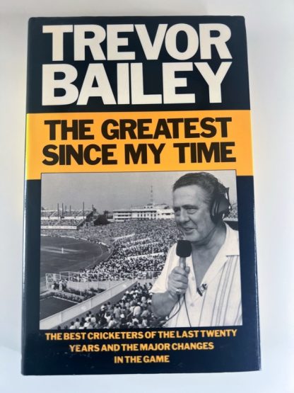 An image of the book The Greatest Since my Time by Trevor Bailey