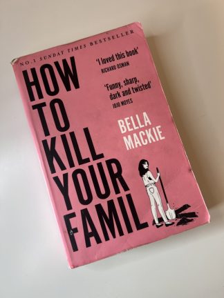 An image of the book How to Kill Your Family by Bella Mackie