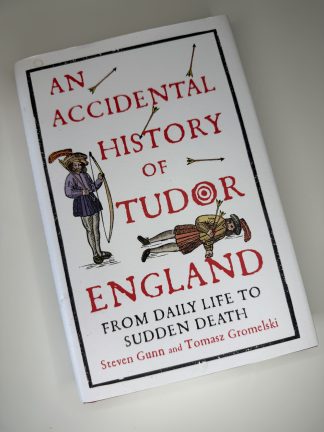 An image of the book An Accidental History of Tudor England by Steven Gunn and Tomasz Gromelski