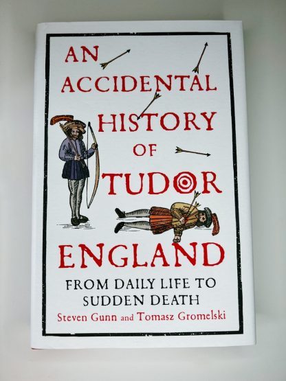 An image of the book An Accidental History of Tudor England by Steven Gunn and Tomasz Gromelski