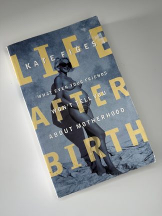 An image of the book Life After Birth by Kate Figes