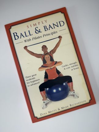 An image of the book Simply Ball and Band with Pilates Principles by Dina Matty and Mark Richardson